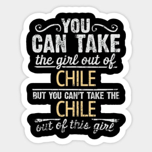 You Can Take The Girl Out Of Chile But You Cant Take The Chile Out Of The Girl Design - Gift for Chilean With Chile Roots Sticker